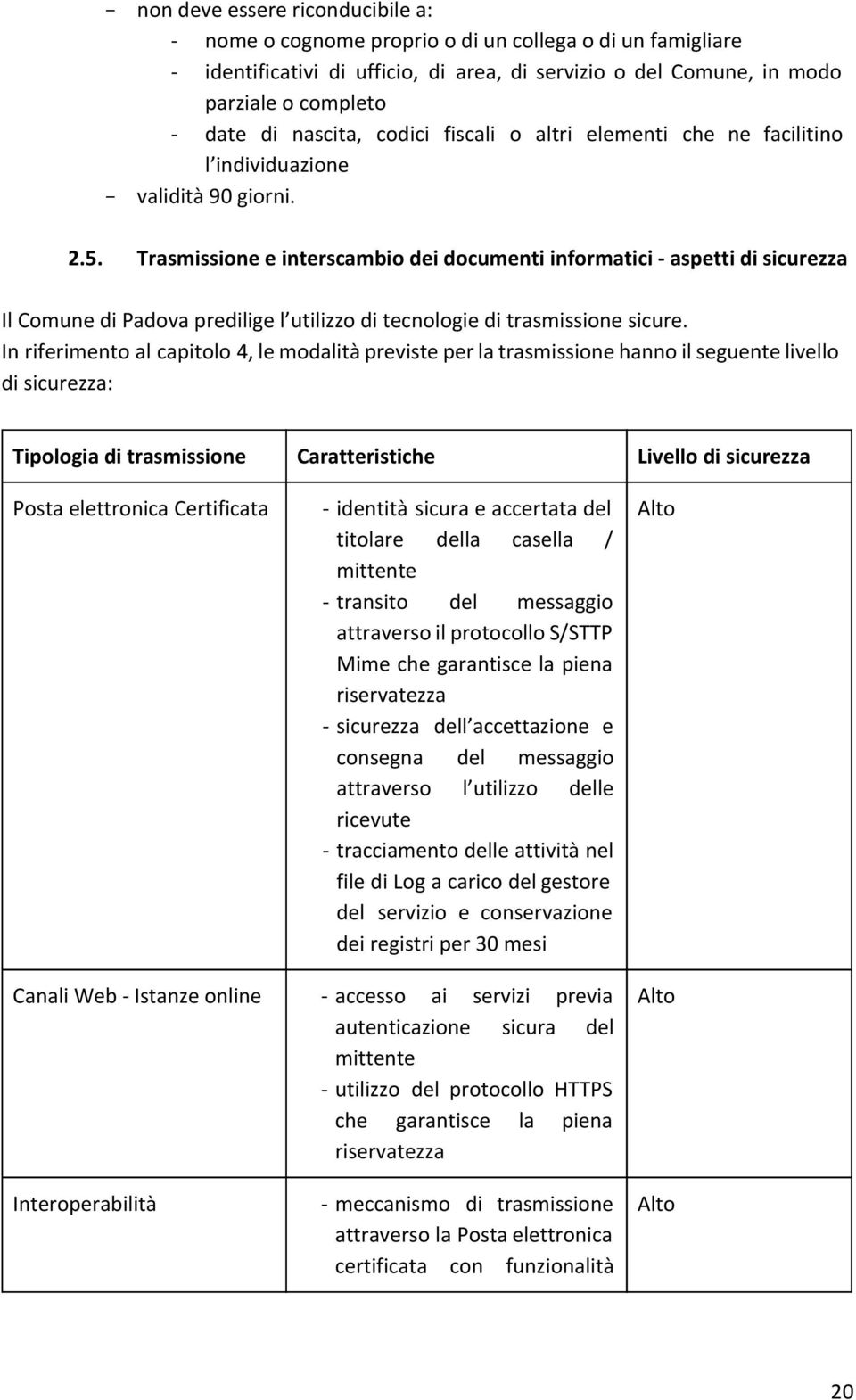 Trasmissione e interscambio dei documenti informatici - aspetti di sicurezza Il Comune di Padova predilige l utilizzo di tecnologie di trasmissione sicure.