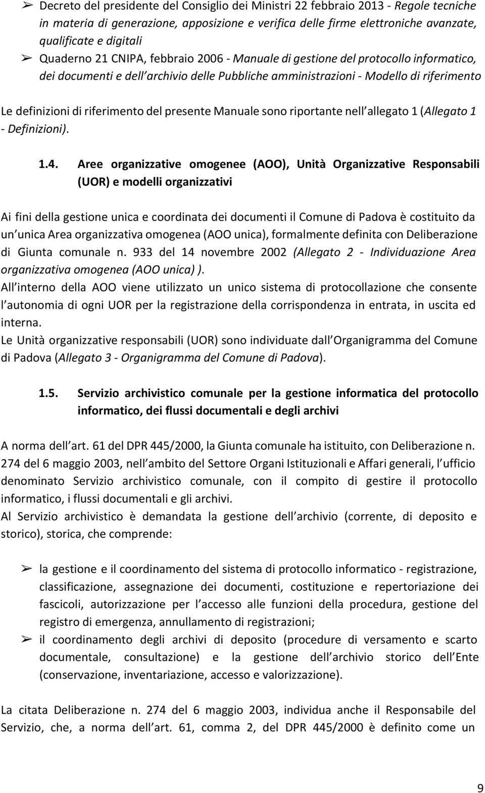 del presente Manuale sono riportante nell allegato 1 ( Allegato 1 - Definizioni). 1.4.