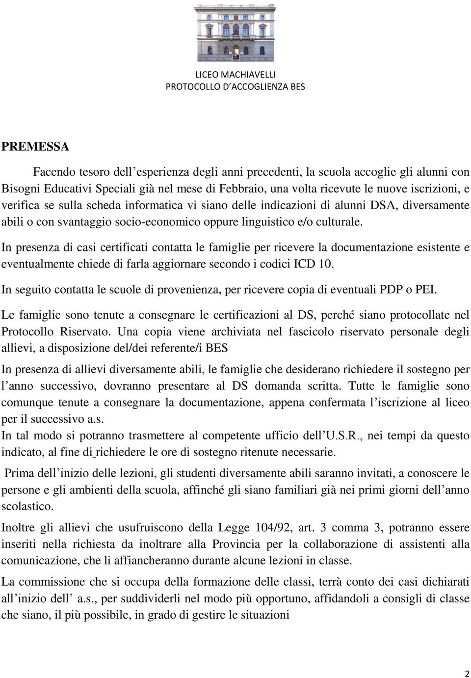 In presenza di casi certificati contatta le famiglie per ricevere la documentazione esistente e eventualmente chiede di farla aggiornare secondo i codici ICD 10.