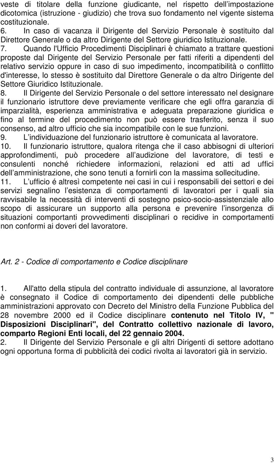 Quando l'ufficio Procedimenti Disciplinari è chiamato a trattare questioni proposte dal Dirigente del Servizio Personale per fatti riferiti a dipendenti del relativo servizio oppure in caso di suo