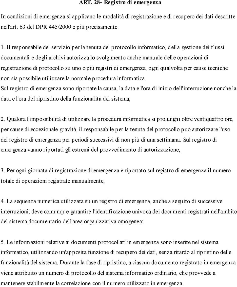 di protocollo su uno o più registri di emergenza, ogni qualvolta per cause tecniche non sia possibile utilizzare la normale procedura informatica.