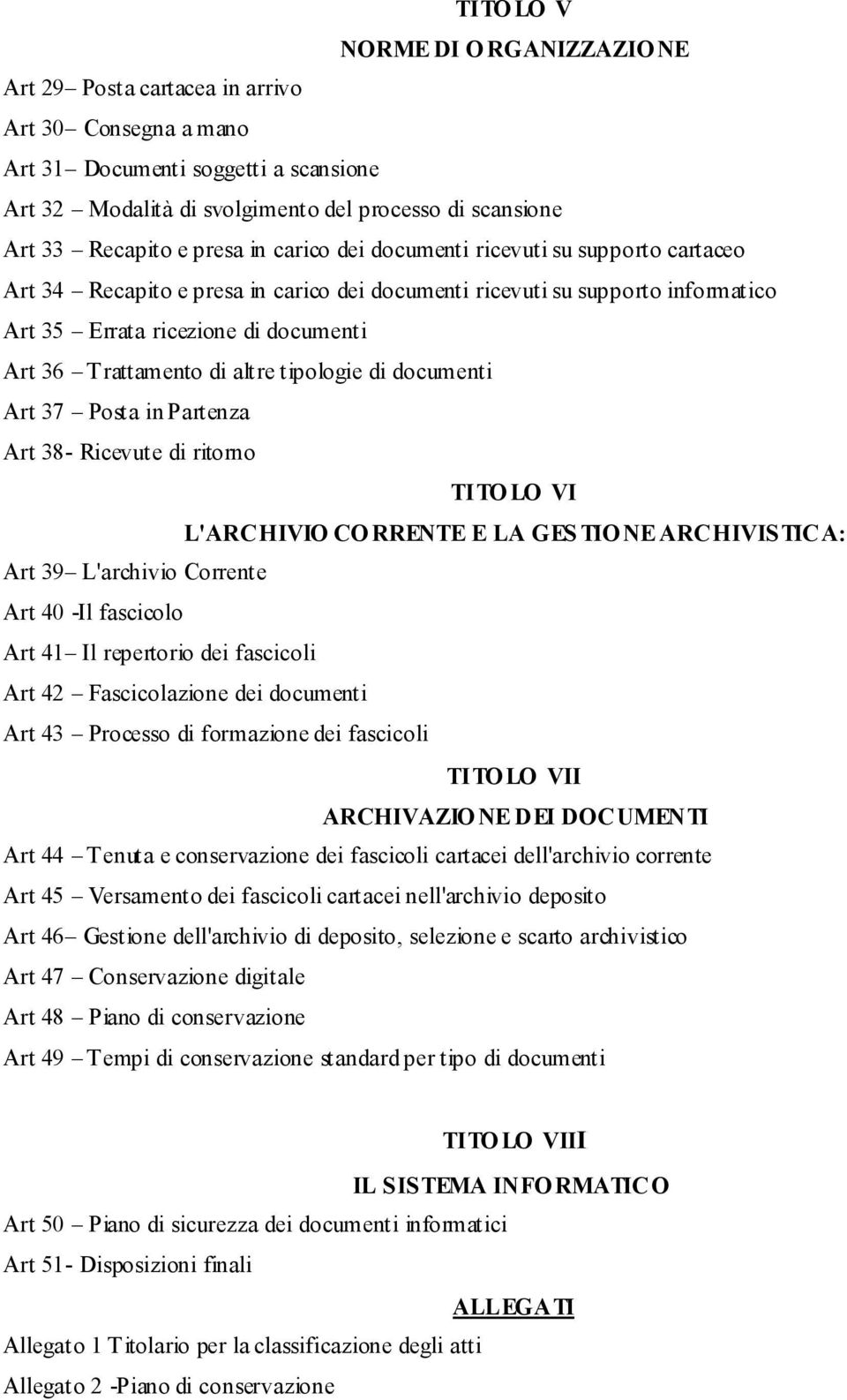 Trattamento di altre tipologie di documenti Art 37 Posta in Partenza Art 38- Ricevute di ritorno TITO LO VI L'ARCHIVIO CO RRENTE E LA GES TIO NE ARCHIVISTICA: Art 39 L'archivio Corrente Art 40 -Il