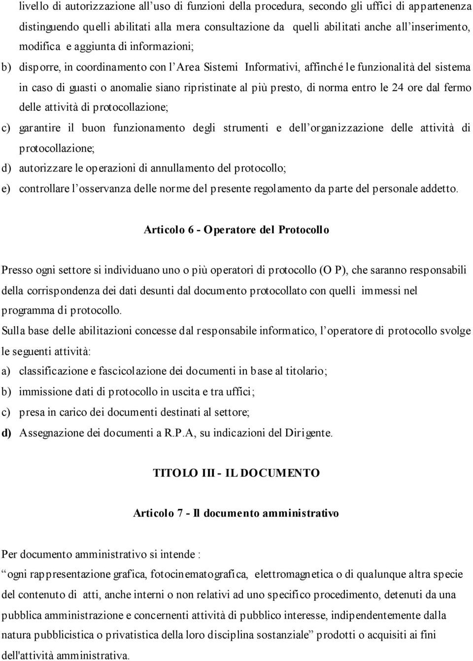 di norma entro le 24 ore dal fermo delle attività di protocollazione; c) garantire il buon funzionamento degli strumenti e dell organizzazione delle attività di protocollazione; d) autorizzare le