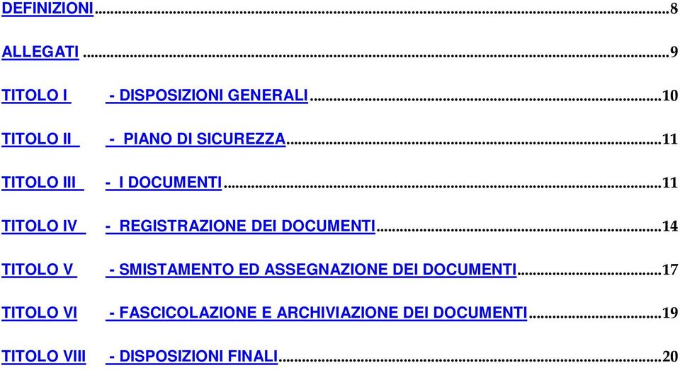 DISPOSIZIONI GENERALI...10 - PIANO DI SICUREZZA...11 - I DOCUMENTI.