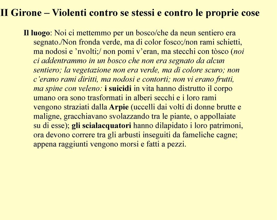 vegetazione non era verde, ma di colore scuro; non c erano rami diritti, ma nodosi e contorti; non vi erano frutti, ma spine con veleno: i suicidi in vita hanno distrutto il corpo umano ora sono