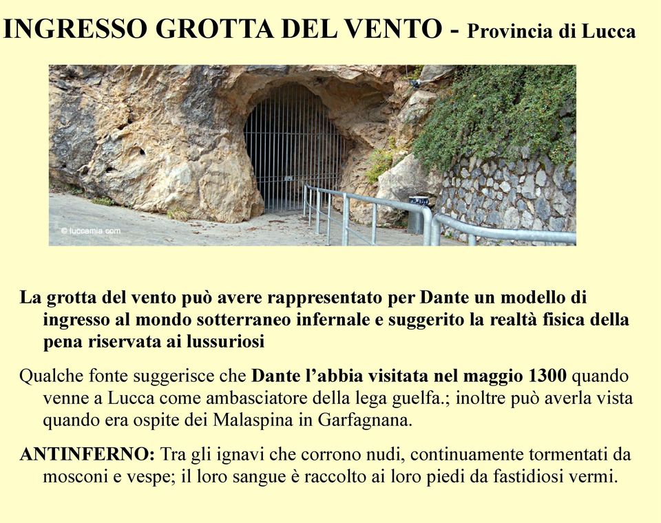 maggio 1300 quando venne a Lucca come ambasciatore della lega guelfa.; inoltre può averla vista quando era ospite dei Malaspina in Garfagnana.