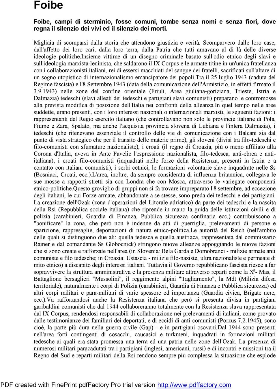 Scomparvero dalle loro case, dall'affetto dei loro cari, dalla loro terra, dalla Patria che tutti amavano al di là delle diverse ideologie politiche.