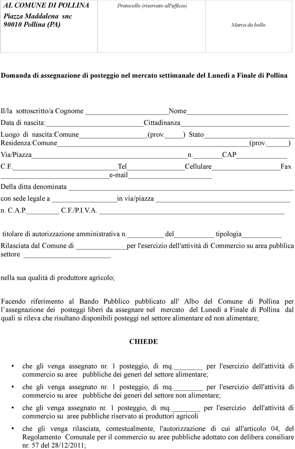 Tel Cellulare Fax e-mail Della ditta denominata con sede legale a in via/piazza n. C.A.P. C.F./P.I.V.A. titolare di autorizzazione amministrativa n.