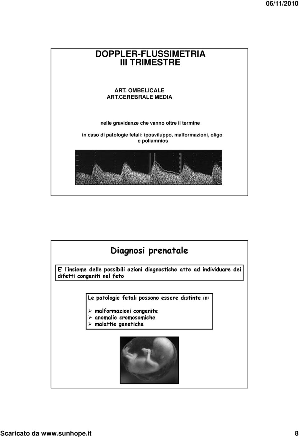 malformazioni, oligo e poliamnios Diagnosi prenatale E l insieme delle possibili azioni diagnostiche atte ad