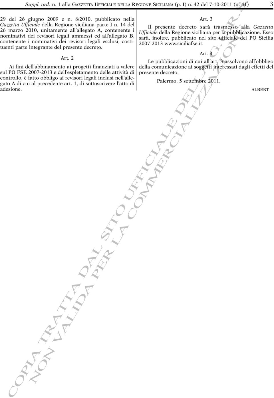 14 del 26 marzo 2010, unitamente all allegato A, contenente i nominativi dei revisori legali ammessi ed all allegato B, contenente i nominativi dei revisori legali esclusi, costituenti parte