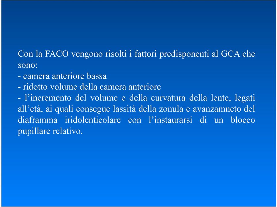 della curvatura della lente, legati all età, ai quali consegue lassità della zonula e