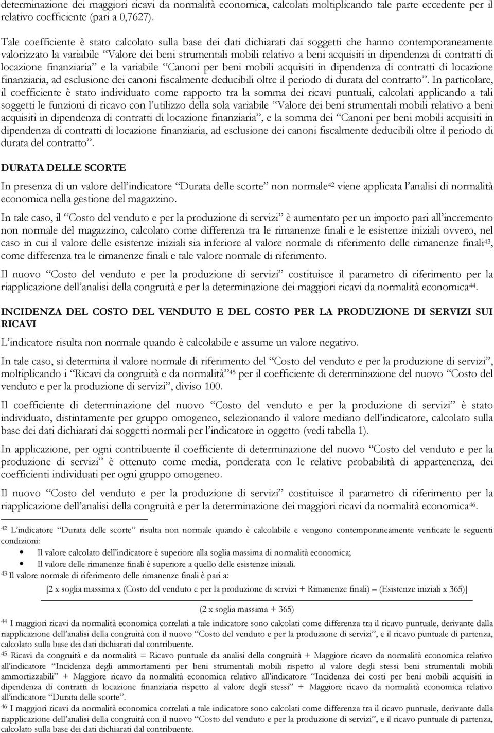 dipendenza di contratti di locazione finanziaria e la variabile Canoni per beni mobili acquisiti in dipendenza di contratti di locazione finanziaria, ad esclusione dei canoni fiscalmente deducibili