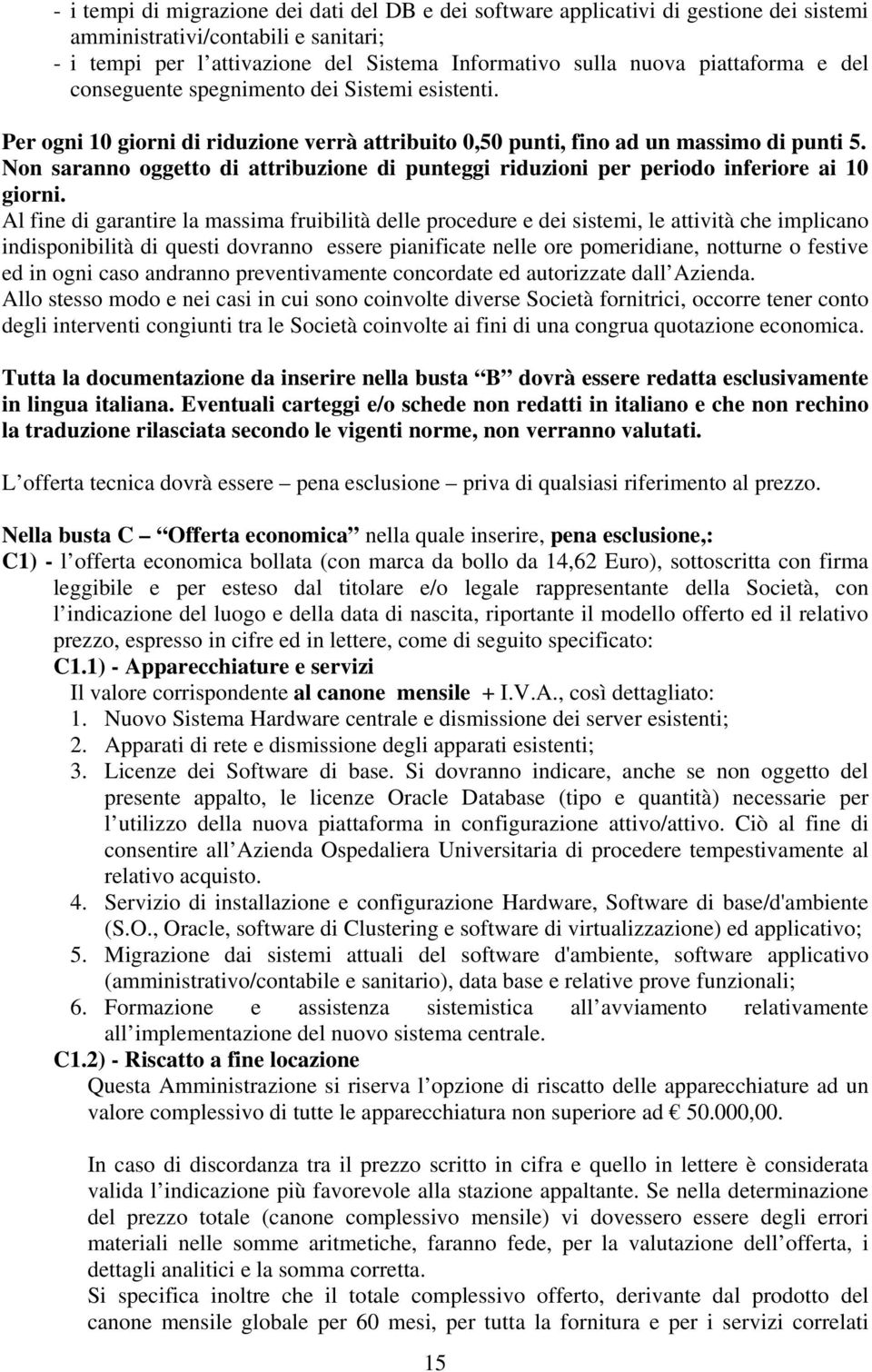 Non saranno oggetto di attribuzione di punteggi riduzioni per periodo inferiore ai 10 giorni.