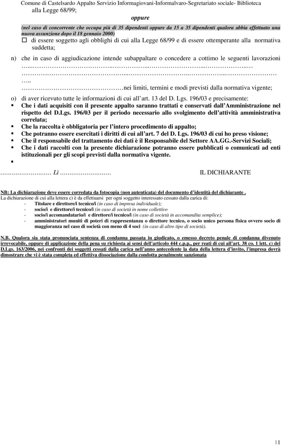 ...................... nei limiti, termini e modi previsti dalla normativa vigente; o) di aver ricevuto tutte le informazioni di cui all art. 13 del D. Lgs.