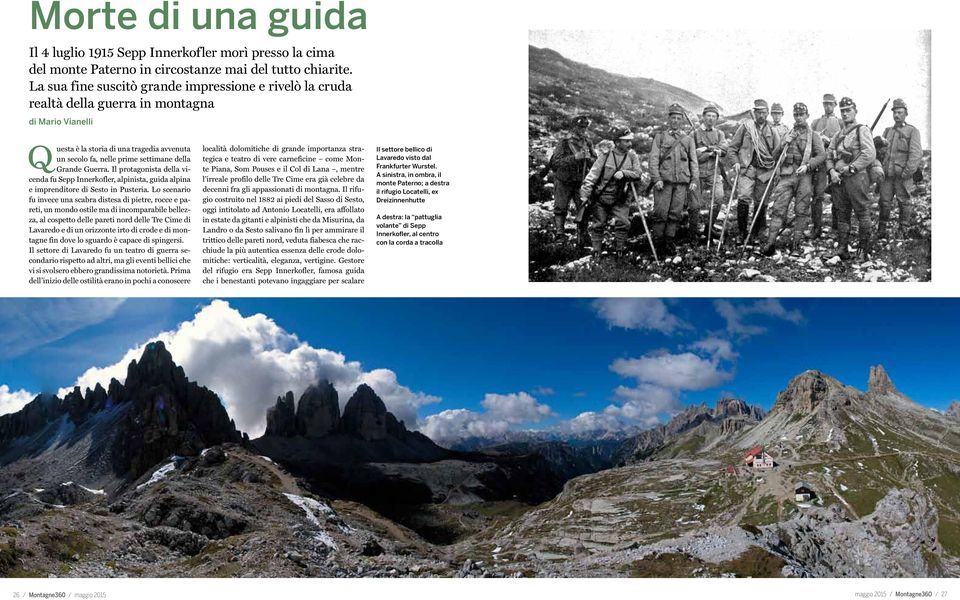 Guerra. Il protagonista della vicenda fu Sepp Innerkofler, alpinista, guida alpina e imprenditore di Sesto in Pusteria.