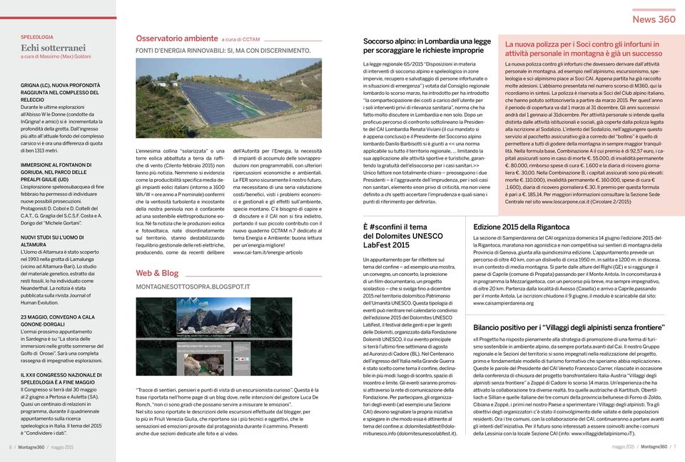 Immersione al Fontanon di Goriuda, nel Parco delle Prealpi Giulie (UD) L esplorazione speleosubacquea di fine febbraio ha permesso di individuare nuove possibili prosecuzioni. Protagonisti D.