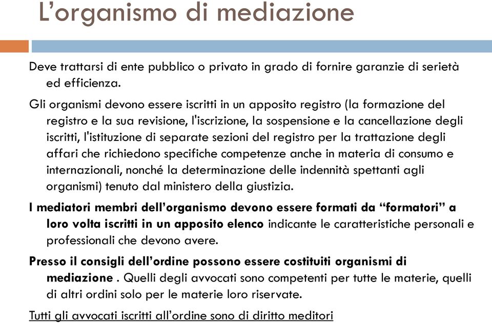 sezioni del registro per la trattazione degli affari che richiedono specifiche competenze anche in materia di consumo e internazionali, nonché la determinazione delle indennità spettanti agli