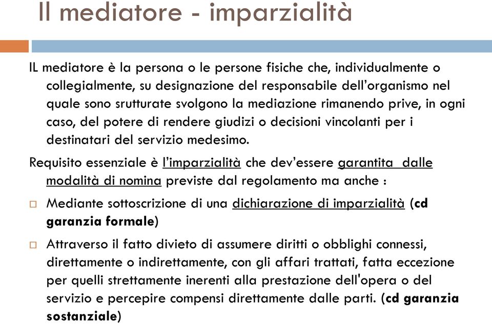 Requisito essenziale è l imparzialità che dev essere garantita dalle modalità di nomina previste dal regolamento ma anche : Mediante sottoscrizione di una dichiarazione di imparzialità (cd garanzia