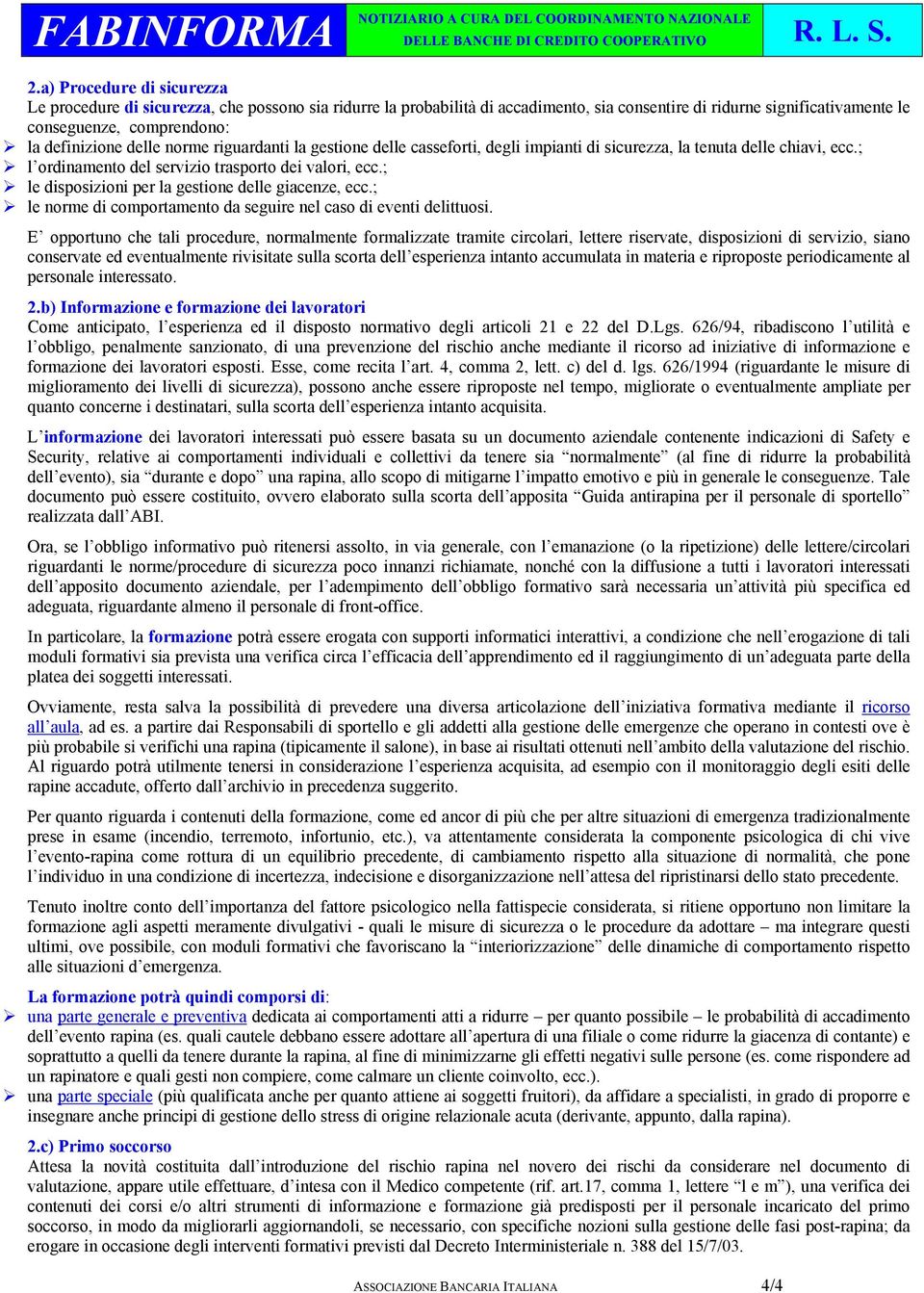 ; le disposizioni per la gestione delle giacenze, ecc.; le norme di comportamento da seguire nel caso di eventi delittuosi.