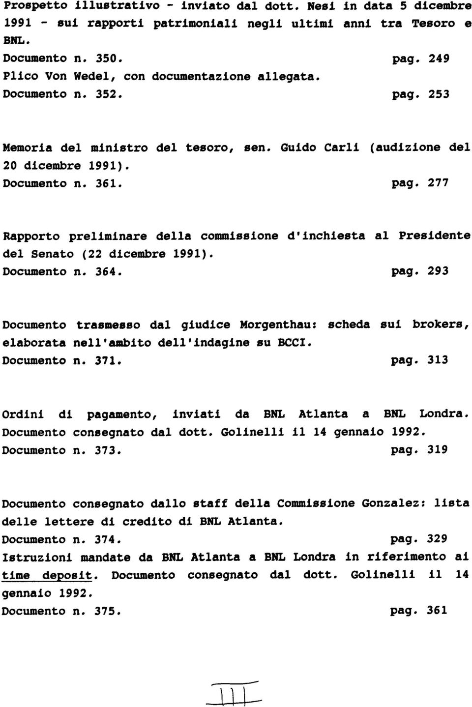 Documento n. 364. pag. 293 Documento trasmesso dal gudce Morgenthau: scheda su brokers, elaborata nell'ambto dell'ndagne su BCC. Documento n. 37. pag. 33 Ordn d pagamento, nvat da BNL Atlanta a BNL Londra.