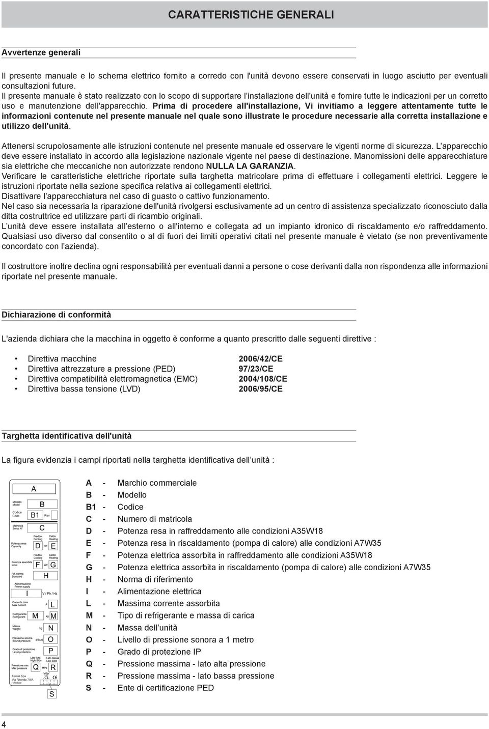 Prima di procedere all'installazione, Vi invitiamo a leggere attentamente tutte le informazioni contenute nel presente manuale nel quale sono illustrate le procedure necessarie alla corretta