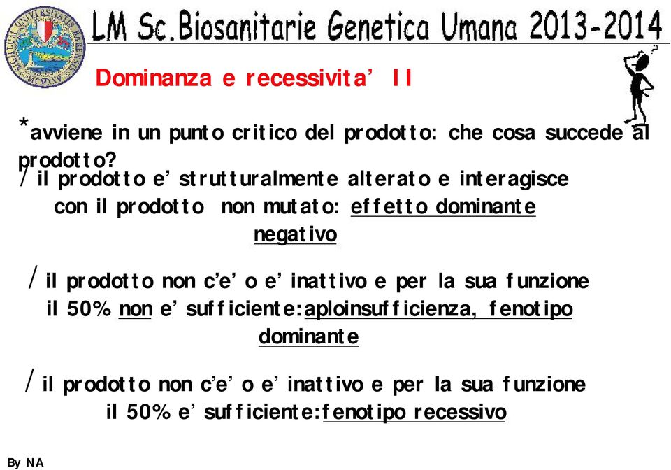 / il prodotto non c e o e inattivo e per la sua funzione il 50% non e sufficiente:aploinsufficienza,