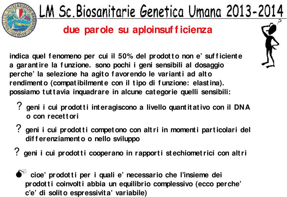 possiamo tuttavia inquadrare in alcune categorie quelli sensibili: M geni i cui prodotti interagiscono a livello quantitativo con il DNA o con recettori geni i cui prodotti competono con