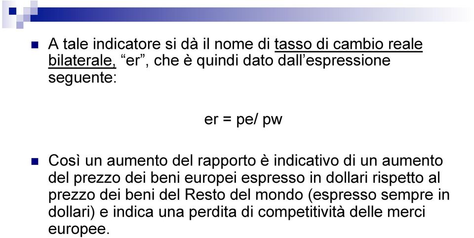 Così un aumento del rapporto è indicativo di un aumento del prezzo dei beni europei espresso