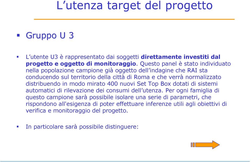 distribuendo in modo mirato 400 nuovi Set Top Box dotati di sistemi automatici di rilevazione dei consumi dell utenza.