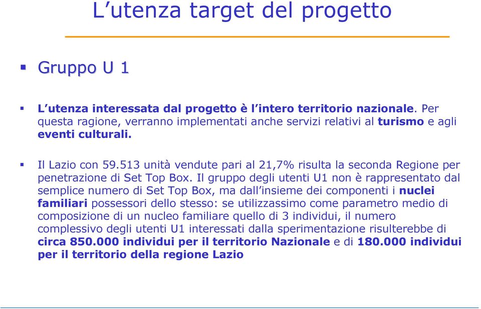 513 unità vendute pari al 21,7% risulta la seconda Regione per penetrazione di Set Top Box.