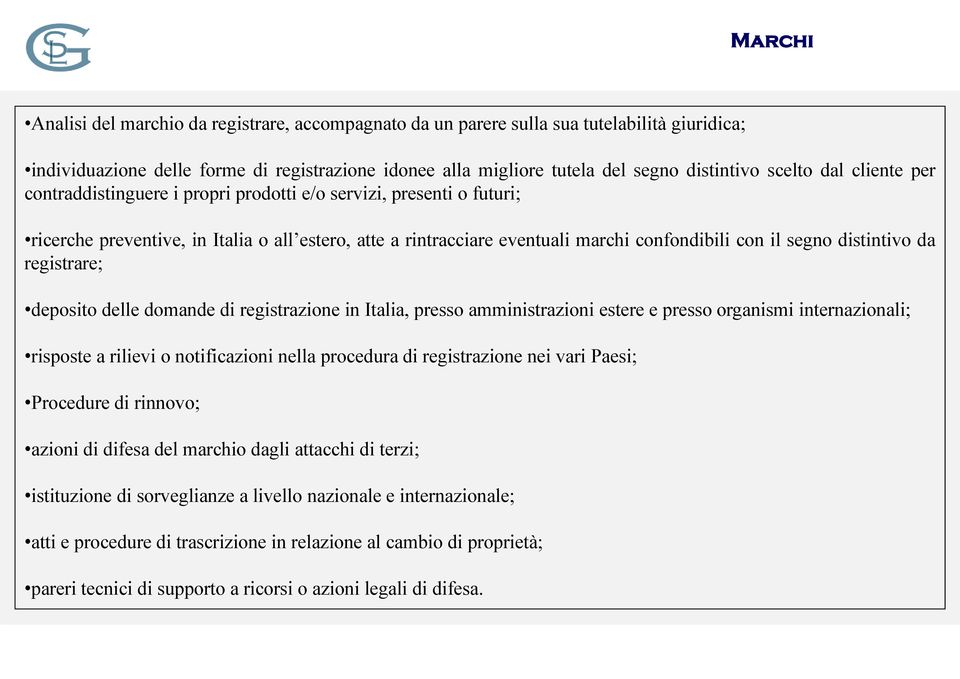 distintivo da registrare; deposito delle domande di registrazione in Italia, presso amministrazioni estere e presso organismi internazionali; risposte a rilievi o notificazioni nella procedura di