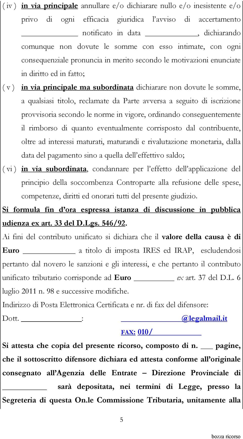 titolo, reclamate da Parte avversa a seguito di iscrizione provvisoria secondo le norme in vigore, ordinando conseguentemente il rimborso di quanto eventualmente corrisposto dal contribuente, oltre