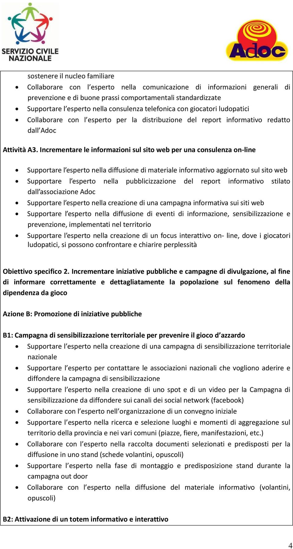 Incrementare le informazioni sul sito web per una consulenza on-line Supportare l esperto nella diffusione di materiale informativo aggiornato sul sito web Supportare l esperto nella pubblicizzazione