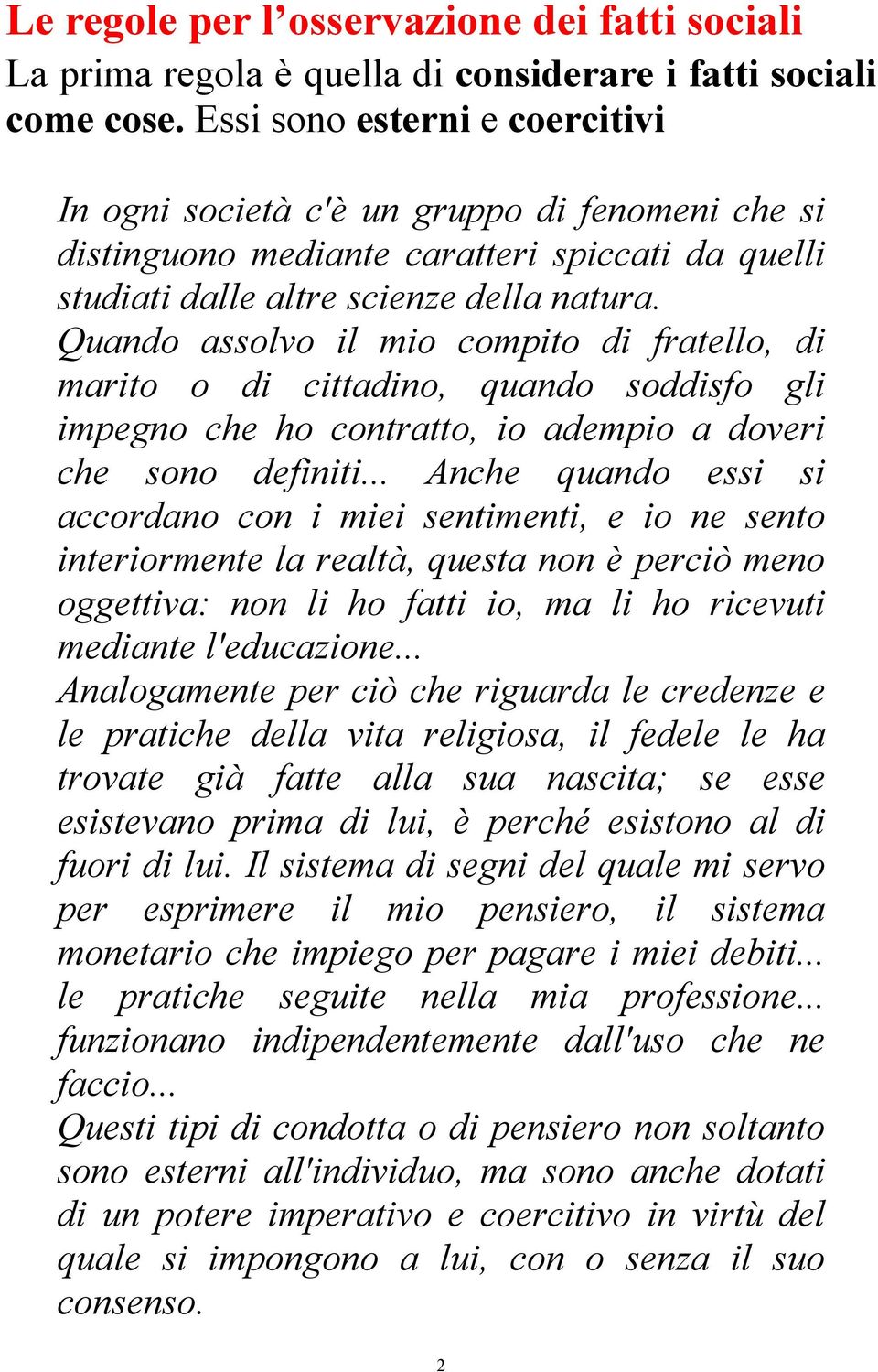 Quando assolvo il mio compito di fratello, di marito o di cittadino, quando soddisfo gli impegno che ho contratto, io adempio a doveri che sono definiti.