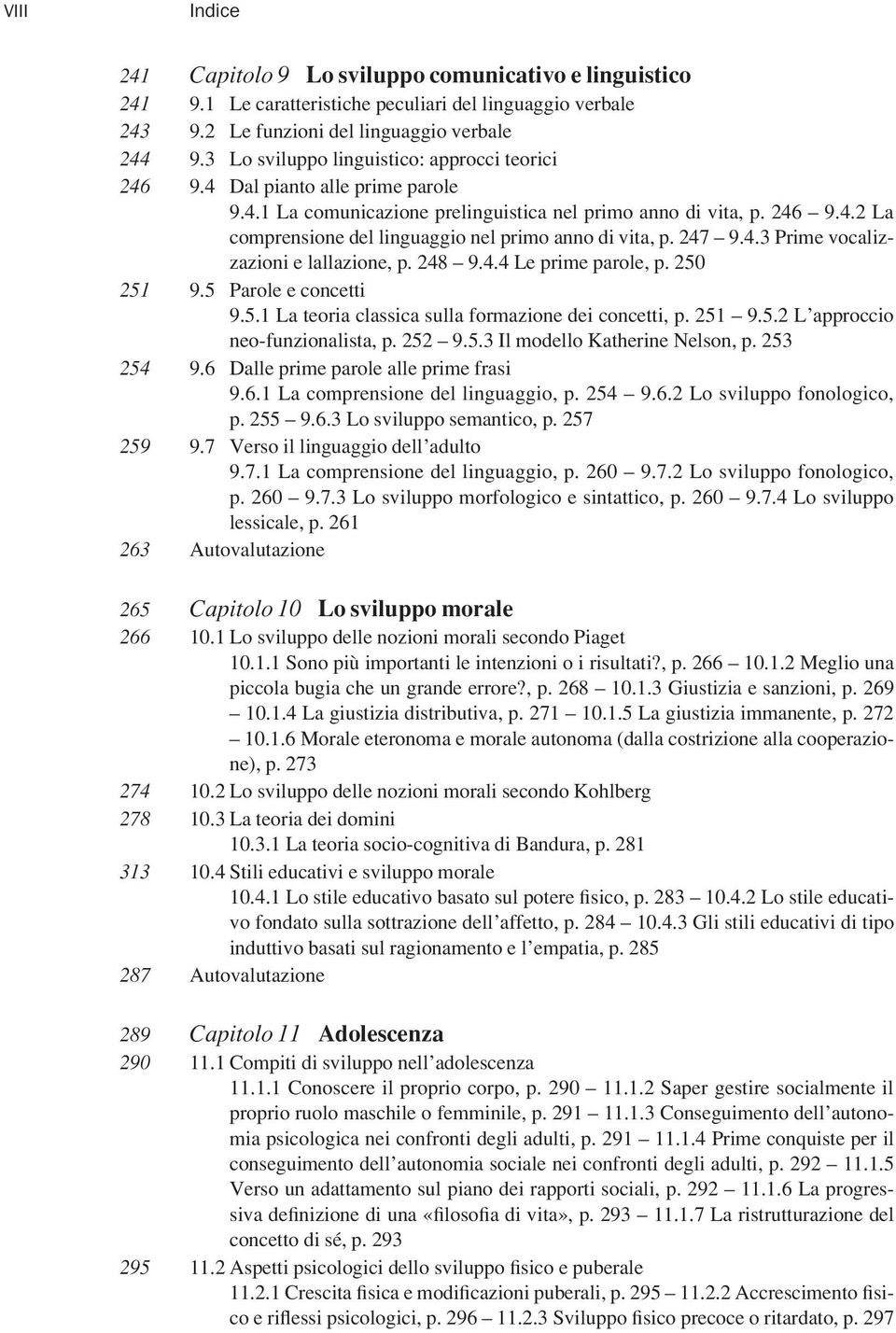 247 9.4.3 Prime vocalizzazioni e lallazione, p. 248 9.4.4 Le prime parole, p. 250 251 9.5 Parole e concetti 9.5.1 La teoria classica sulla formazione dei concetti, p. 251 9.5.2 L approccio neo-funzionalista, p.