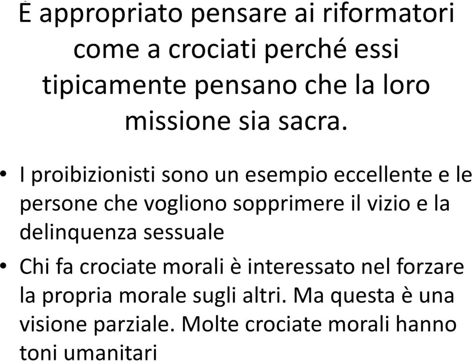 I proibizionisti sono un esempio eccellente e le persone che vogliono sopprimere il vizio e la