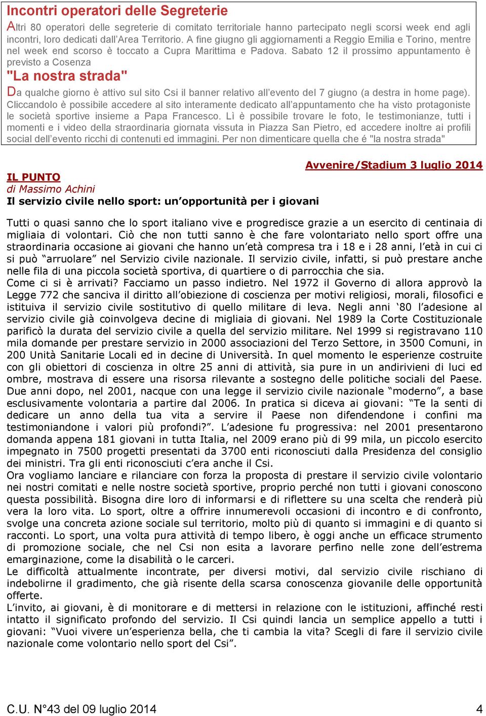 Sabato 12 il prossimo appuntamento è previsto a Cosenza "La nostra strada" Da qualche giorno è attivo sul sito Csi il banner relativo all evento del 7 giugno (a destra in home page).