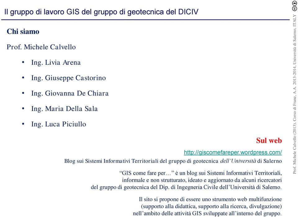 com/ Blog sui Sistemi Informativi Territoriali del gruppo di geotecnica dell Università di Salerno GIS come fare per è un blog sui Sistemi Informativi Territoriali, informale e non