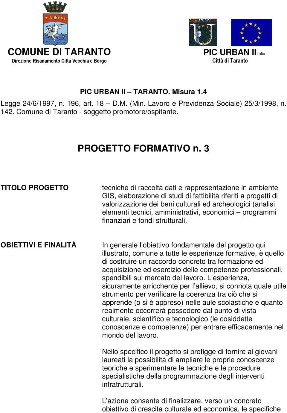 3 TITOLO PROGETTO tecniche di raccolta dati e rappresentazione in ambiente GIS, elaborazione di studi di fattibilità riferiti a progetti di valorizzazione dei beni culturali ed archeologici (analisi