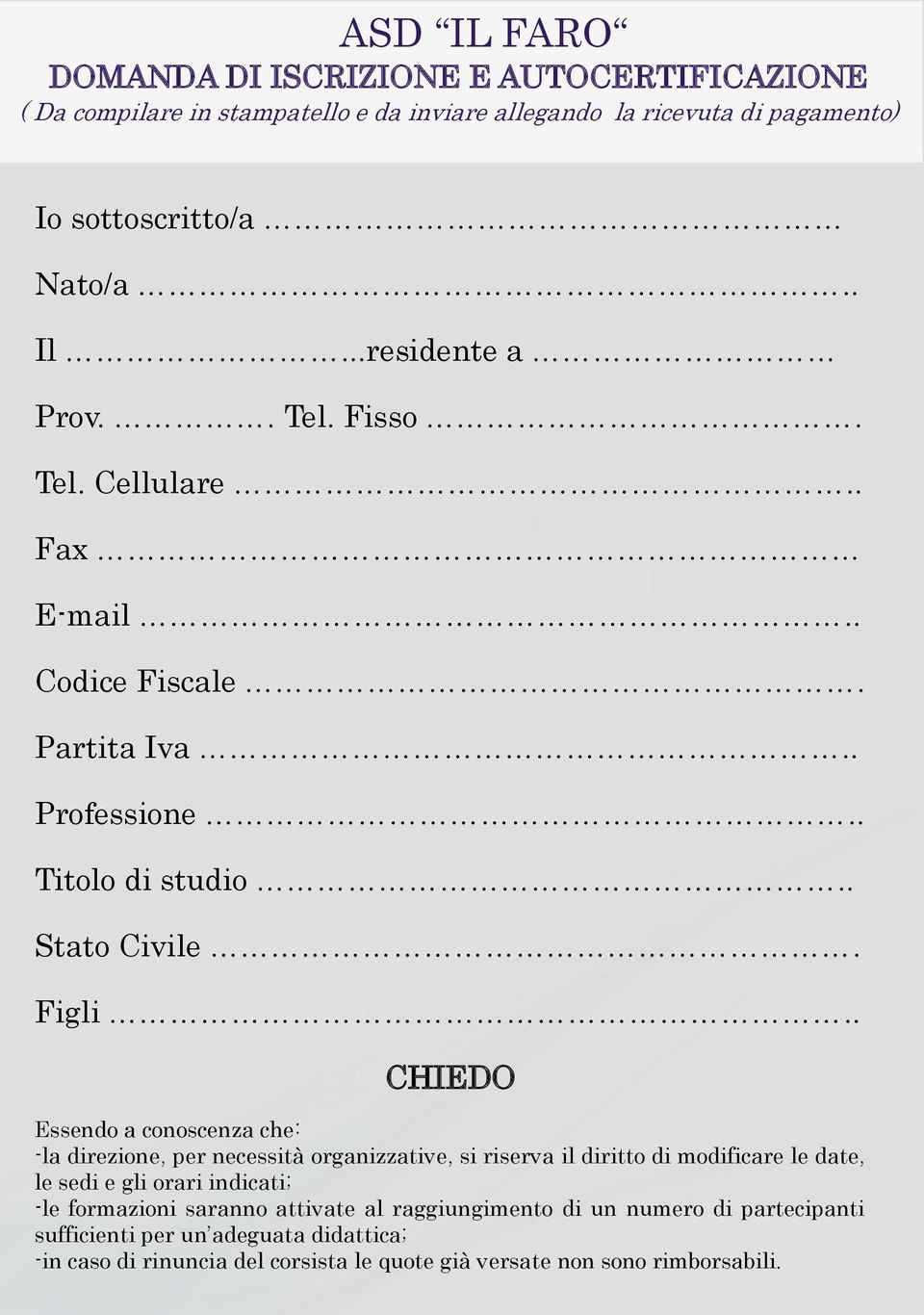 . CHIEDO Essendo a conoscenza che: -la direzione, per necessità organizzative, si riserva il diritto di modificare le date, le sedi e gli orari indicati; -le