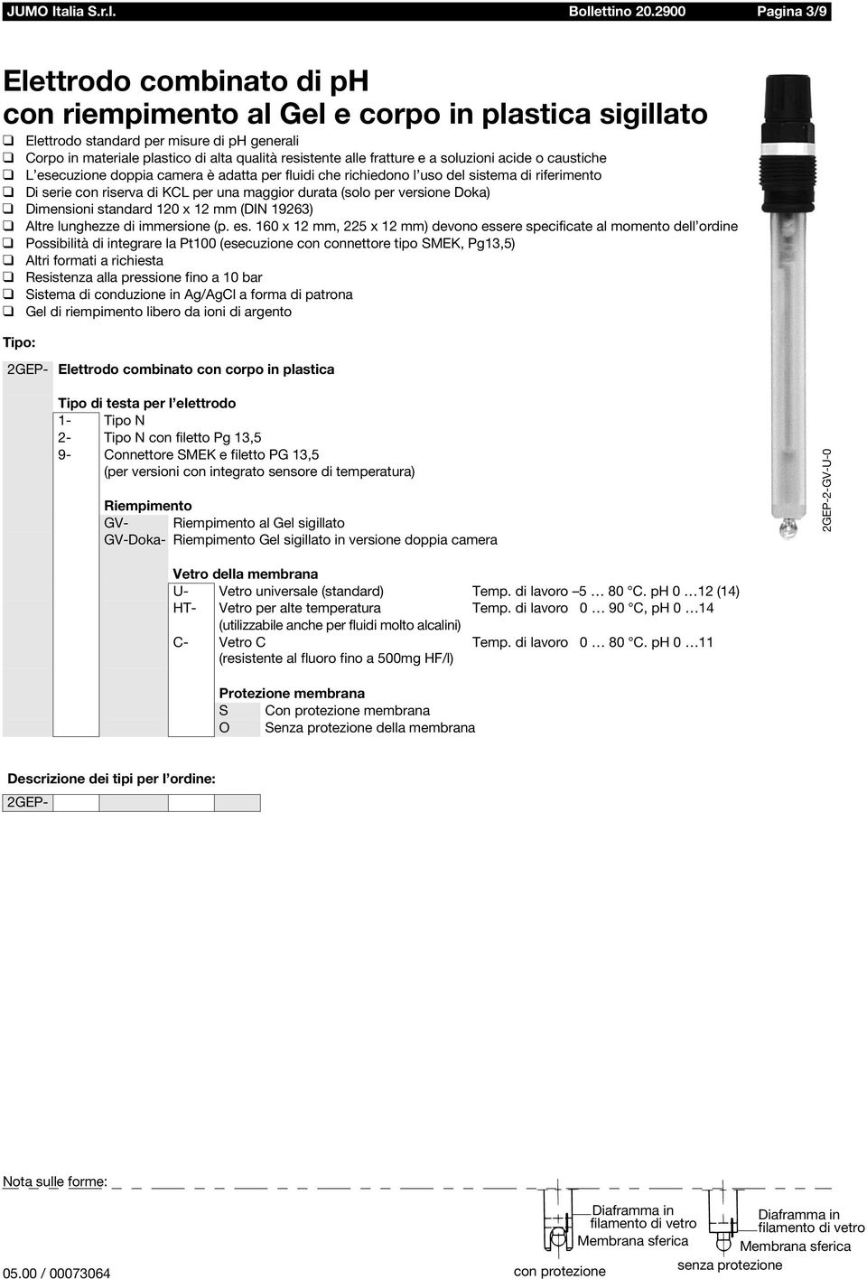 versione Doka) Possibilità di integrare la Pt100 (esecuzione con connettore tipo SMEK, Pg13,5) Resistenza alla pressione fino a 10 bar Tipo: 2GEP- Elettrodo combinato con corpo in plastica 9-