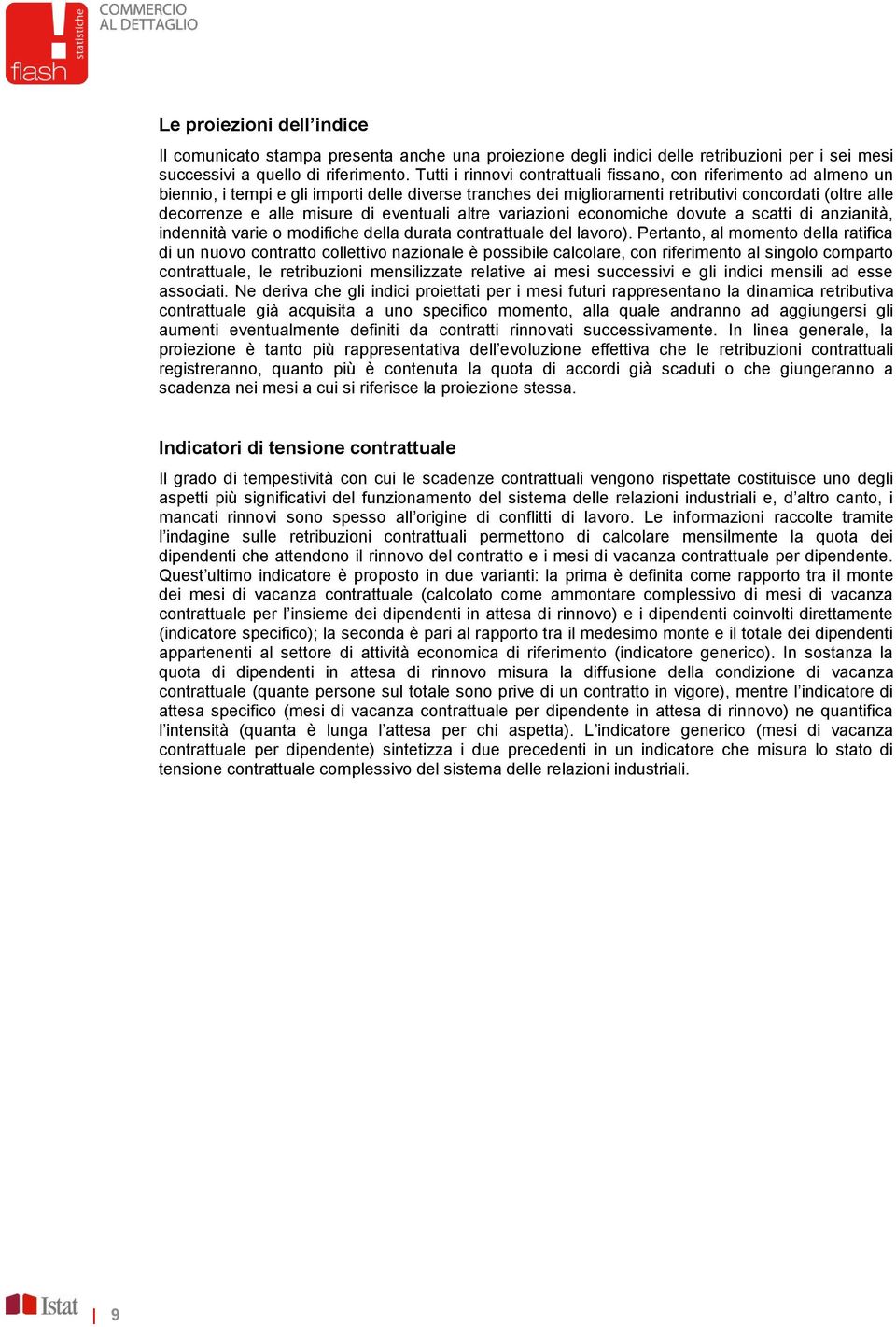 di eventuali altre variazioni economiche dovute a scatti di anzianità, indennità varie o modifiche della durata contrattuale del lavoro).