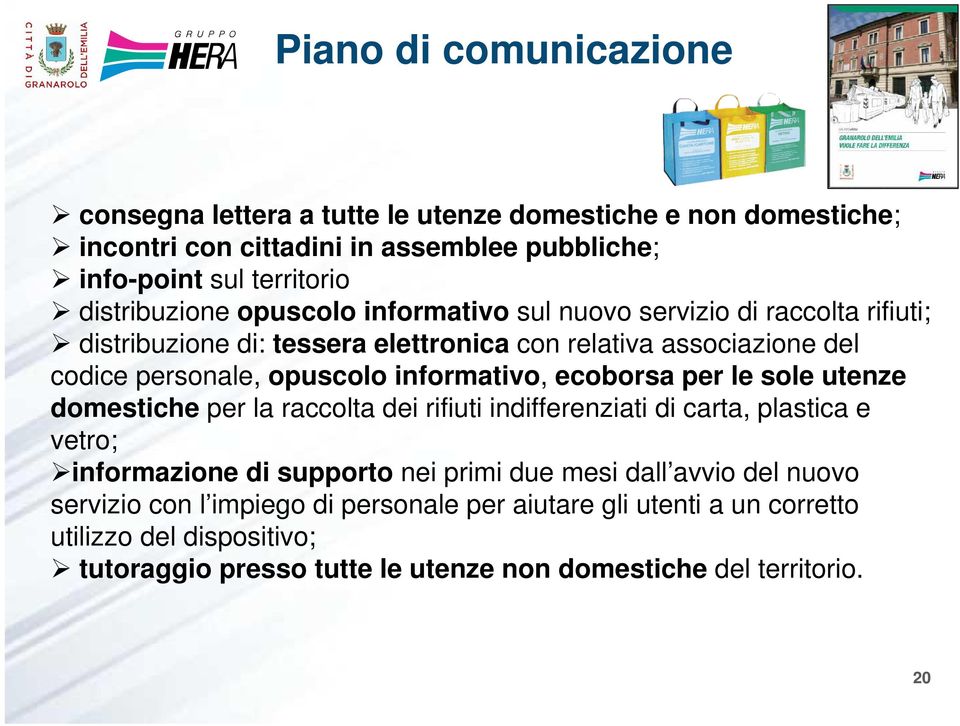 informativo, ecoborsa per le sole utenze domestiche per la raccolta dei rifiuti indifferenziati di carta, plastica e vetro; informazione di supporto nei primi due mesi