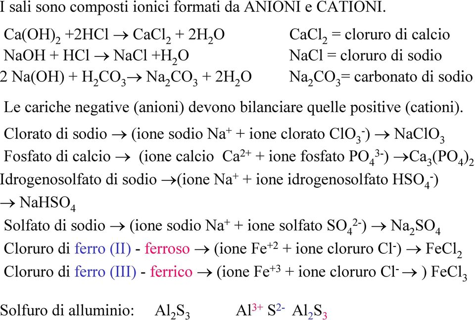 bilanciare quelle positive (cationi).