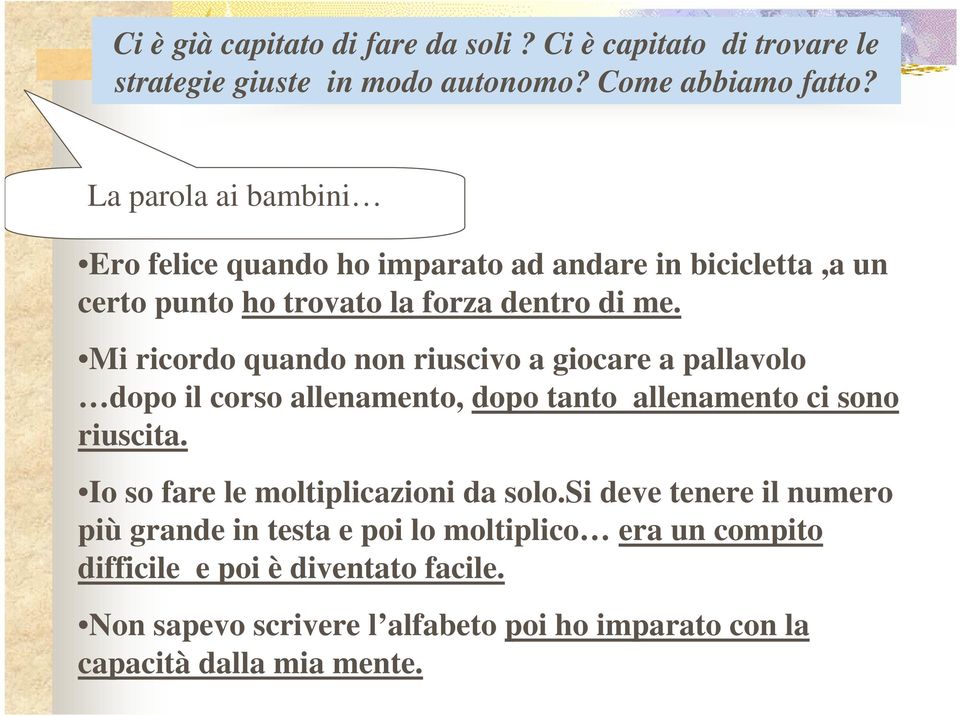 Mi ricordo quando non riuscivo a giocare a pallavolo dopo il corso allenamento, dopo tanto allenamento ci sono riuscita.