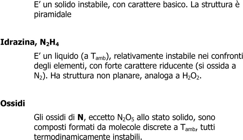 confronti degli elementi, con forte carattere riducente (si ossida a N 2 ).