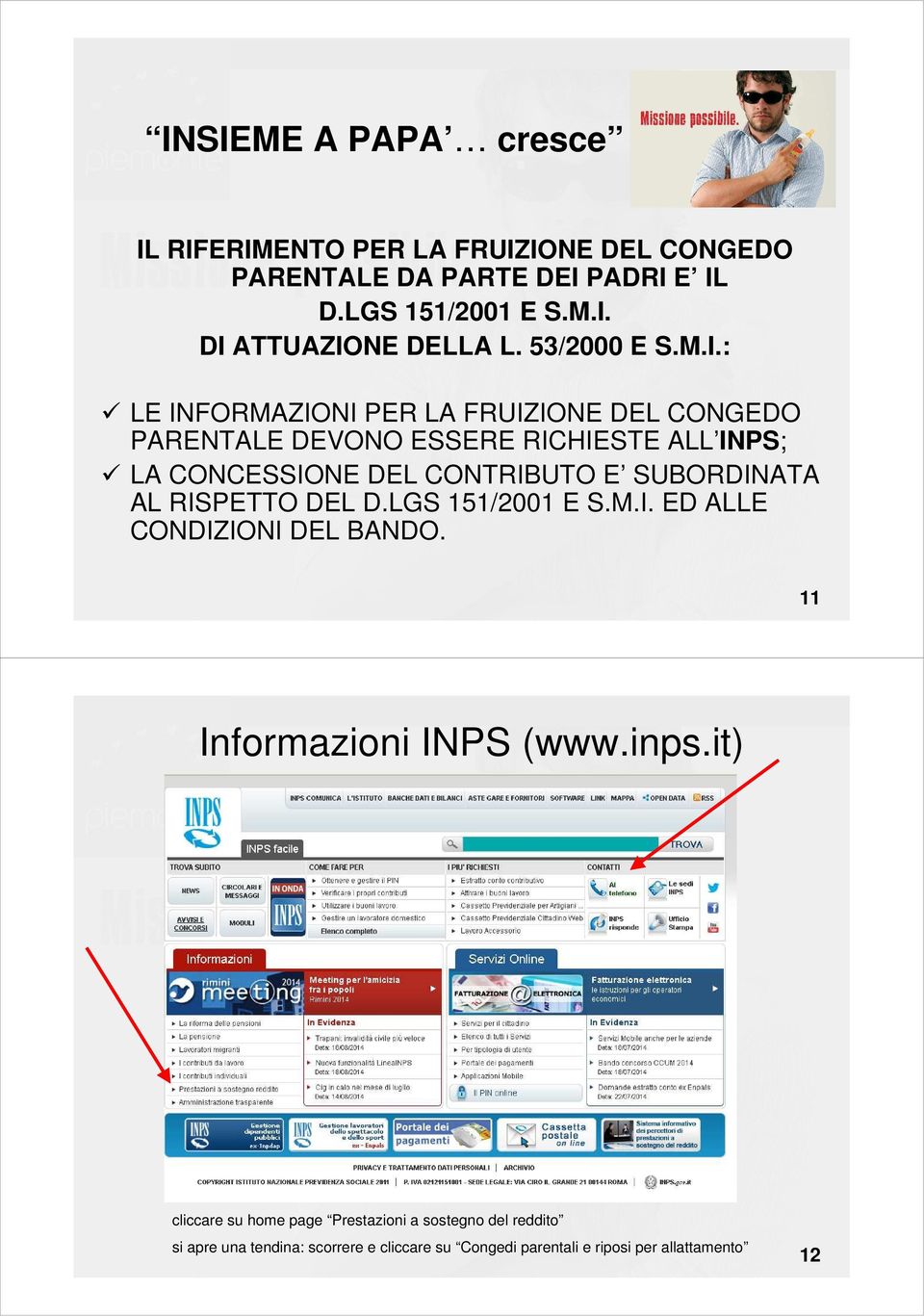 : LE INFORMAZIONI PER LA FRUIZIONE DEL CONGEDO PARENTALE DEVONO ESSERE RICHIESTE ALL INPS; LA CONCESSIONE DEL CONTRIBUTO E