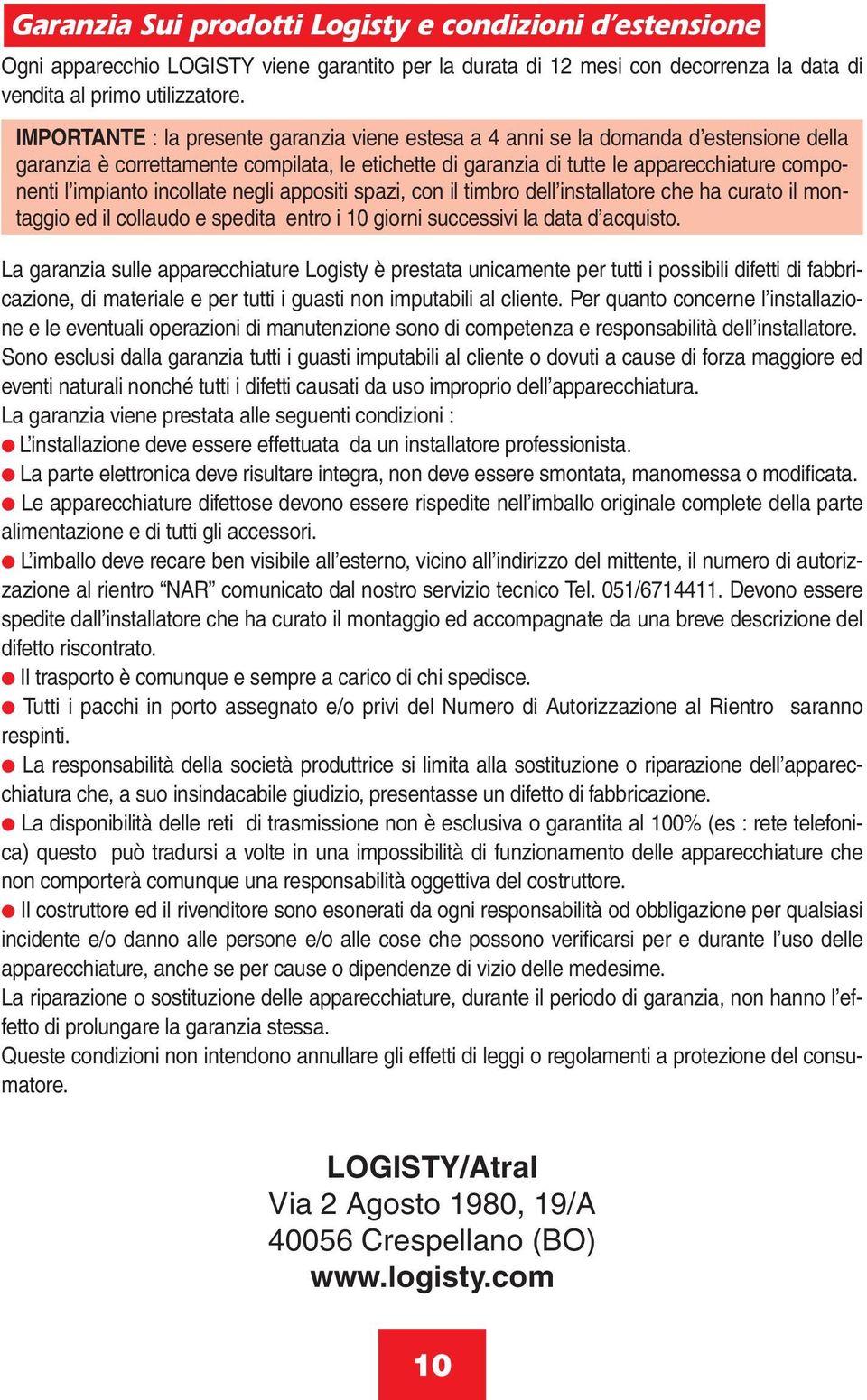 incollate negli appositi spazi, con il timbro dell installatore che ha curato il montaggio ed il collaudo e spedita entro i 10 giorni successivi la data d acquisto.