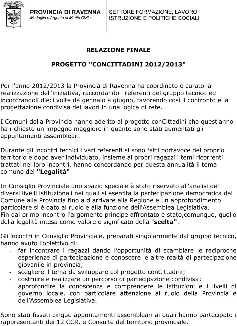 e la progettazione condivisa dei lavori in una logica di rete.