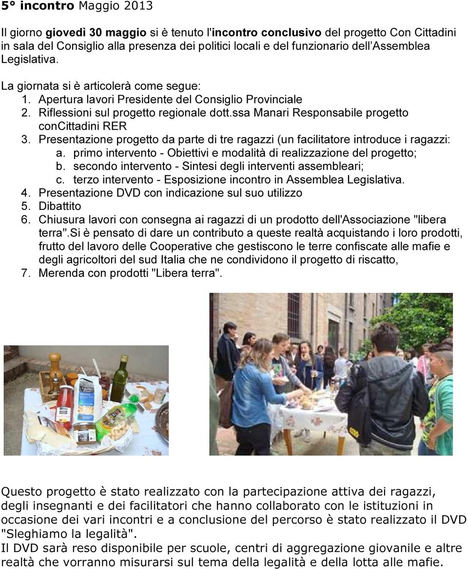 ssa Manari Responsabile progetto concittadini RER 3. Presentazione progetto da parte di tre ragazzi (un facilitatore introduce i ragazzi: a.